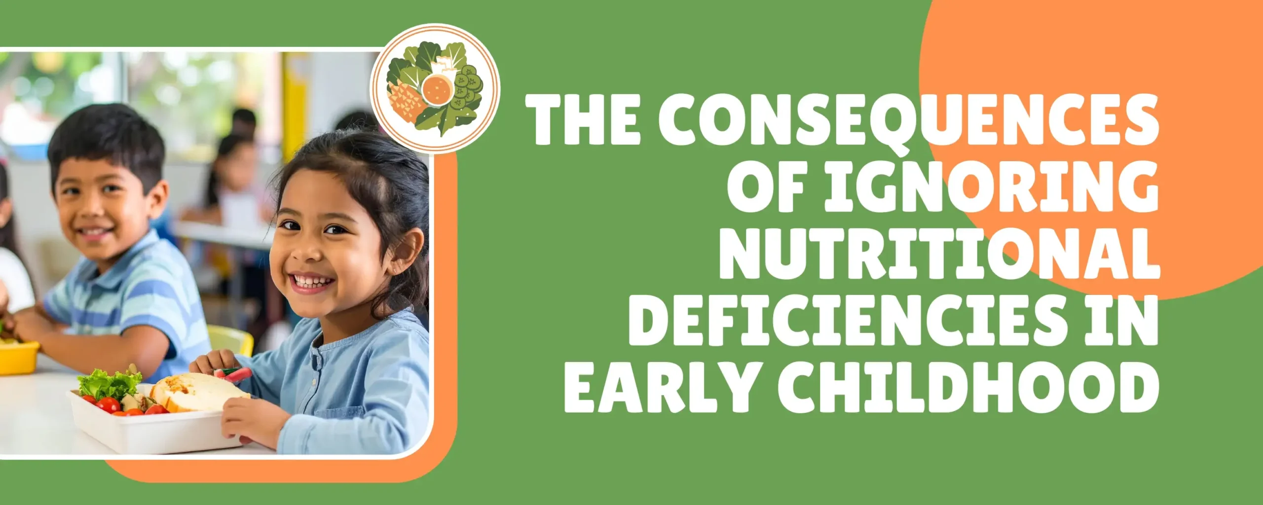 The Consequences of Ignoring Nutritional Deficiencies in Early Childhood
