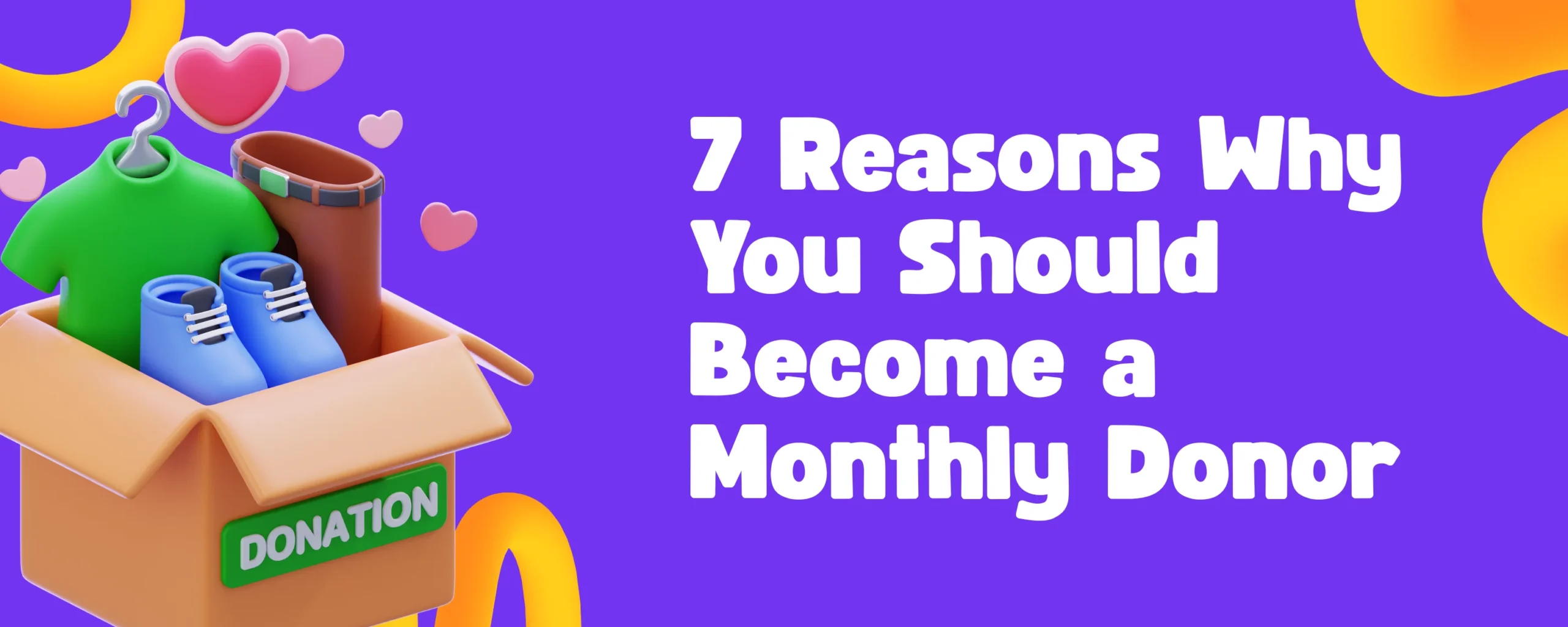 7 Reasons Why You Should Become a Monthly Donor