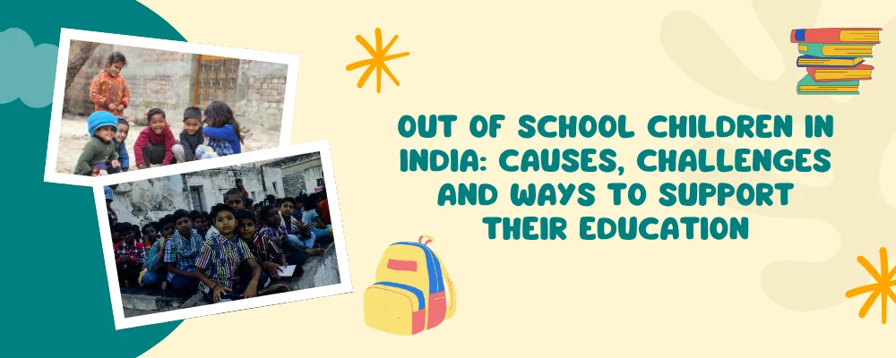 Out of School Children in India Causes, Challenges and Ways to Support Their Education